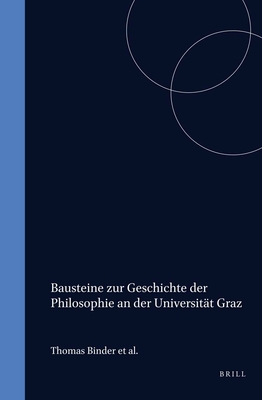 Bausteine Zur Geschichte Der Philosophie an Der Universitat Graz - Binder, Thomas, and Fabian, Reinhard, and Hofer, Ulf