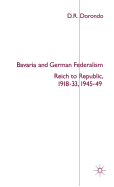 Bavaria and German Federalism: Reich to Republic, 1918-33, 1945-49