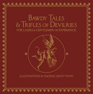 Bawdy Tales and Trifles of Devilries for Ladies and Gentlemen of Experience - Lepoittevin, Eugne, and Burns, Sarah (Introduction by), and Woodcock, Fanny (Afterword by)