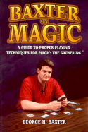 Baxter on Magic: A Guide to Proper Playing Techniques for Magic, the Gathering