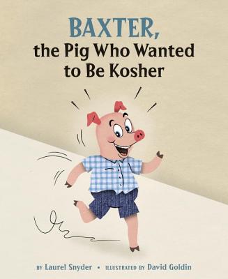 Baxter, the Pig Who Wanted to Be Kosher - Snyder, Laurel