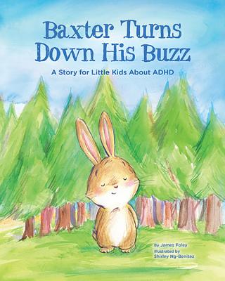 Baxter Turns Down His Buzz: A Story for Little Kids about ADHD - Foley, James M