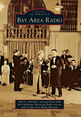 Bay Area Radio - Schneider, John F, and California Historical Radio Society, and Bay Area Radio Museum