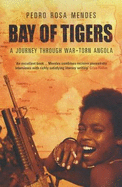 Bay Of Tigers: A Journey Through War-Torn Angola