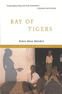 Bay of Tigers: An African Odyssey - Mendes, Pedro Rosa, and Mendes, and Landers, Clifford (Translated by)