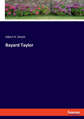 Bayard Taylor - Smyth, Albert H