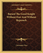 Bayard The Good Knight Without Fear And Without Reproach