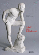 Bayerische Staatsgem?ldesammlungen. Neue Pinakothek. Katalog Der Skulpturen - Band II: Adolf Von Hildebrand