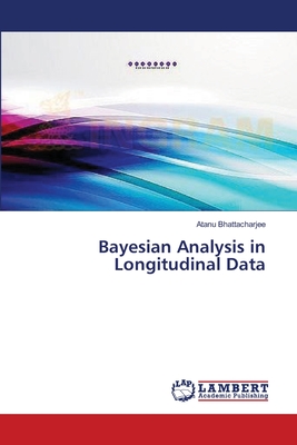 Bayesian Analysis in Longitudinal Data - Bhattacharjee, Atanu