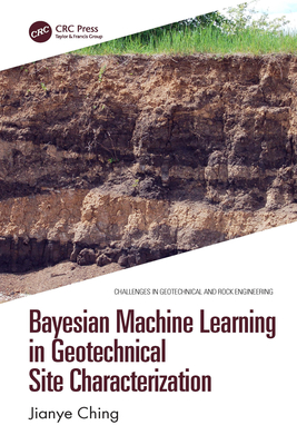 Bayesian Machine Learning in Geotechnical Site Characterization - Ching, Jianye