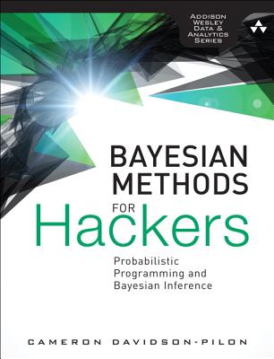 Bayesian Methods for Hackers: Probabilistic Programming and Bayesian Inference - Davidson-Pilon, Cameron