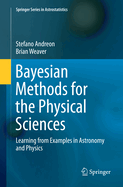 Bayesian Methods for the Physical Sciences: Learning from Examples in Astronomy and Physics