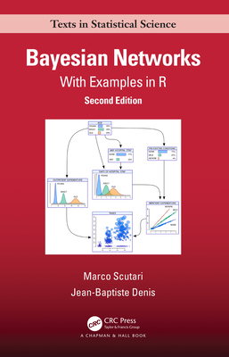 Bayesian Networks: With Examples in R - Scutari, Marco, and Denis, Jean-Baptiste