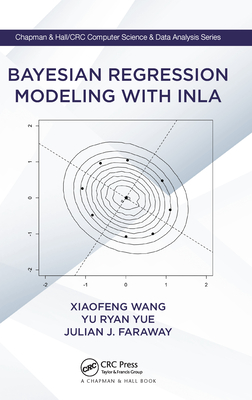 Bayesian Regression Modeling with INLA - Wang, Xiaofeng, and Ryan Yue, Yu, and Faraway, Julian J.