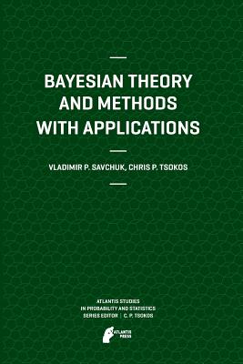 Bayesian Theory and Methods with Applications - Savchuk, Vladimir, and Tsokos, Chris P