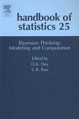 Bayesian Thinking, Modeling and Computation - Dey, Dipak K. (Volume editor), and Rao, C.R. (Volume editor)
