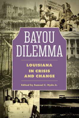 Bayou Dilemma: Louisiana in Crisis and Change - Hyde, Samuel C (Editor)