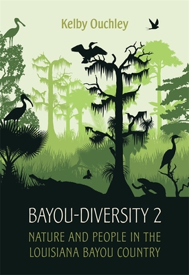 Bayou-Diversity 2: Nature and People in the Louisiana Bayou Country - Ouchley, Kelby