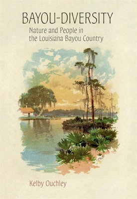 Bayou-Diversity: Nature and People in the Louisiana Bayou Country - Ouchley, Kelby