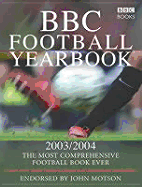 BBC Football Yearbook 2003/2004: The Most Comprehensive Football Book Ever