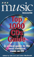 BBC Music Magazine Top 1000 CDs Guide: A Critical Guide to the Best Classical Music on CD's - Levi, Erik (Editor), and MacDonald, Calum (Editor)