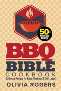 BBQ Bible Cookbook: Over 50 Barbecue Recipes for Every Meathead & Grill Lover!