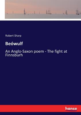 Bewulf: An Anglo-Saxon poem - The fight at Finnsburh - Sharp, Robert