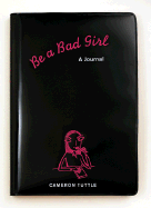 Be a Bad Girl: A Journal - Tuttle, Cameron, and Chronicle Books