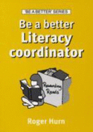 Be a Better Literacy Coordinator - Hurn, Roger