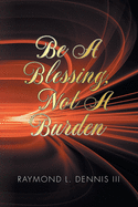 Be A Blessing, Not A Burden