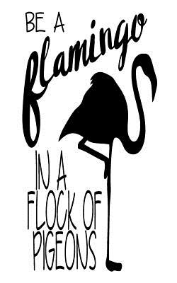 Be a flamingo in a flock of pigeons, Notebook, Small Journal Series, 64P, 5"x8" - Notebook, Mind