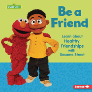 Be a Friend: Learn about Healthy Friendships with Sesame Street (R)