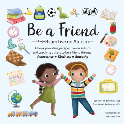 Be a Friend: Peerspective on Autism - Schmidt, Jennifer M, and Woolf Anderson, Sara