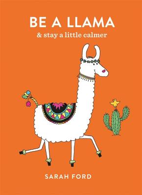 Be a Llama: & stay a little calmer - Ford, Sarah