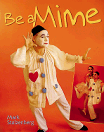 Be a Mime - Stolzenberg, Mark, and Moore, Jim (Photographer)