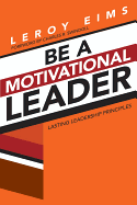 Be a Motivational Leader: Lasting Leadership Principles