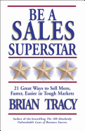 Be a Sales Superstar (CL): 21 Great Ways to Sell More, Faster, Easier in Tough Markets - Tracy, Brian