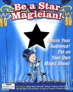 Be a Star Magician!: Amaze Your Audience! Put on Your Own Magic Show! - Charming, Cheryl