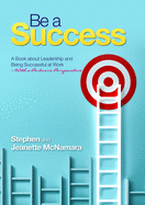 Be a Success: A Book about Leadership and Being Successful at Work-with a Partner's Perspective