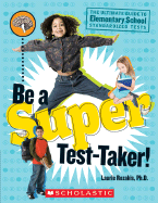 Be a Super Test-Taker!: The Ultimate Guide to Elementary School Standardized Tests