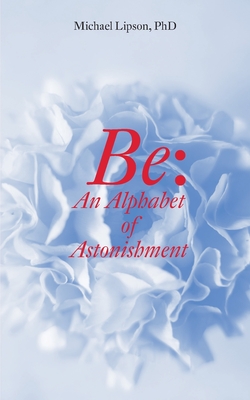 Be: An Alphabet of Astonishment - Lipson, Michael, and Gtz, Gabriele Franziska (Designer)