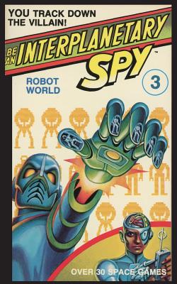 Be An Interplanetary Spy: Robot World - McEvoy, Seth