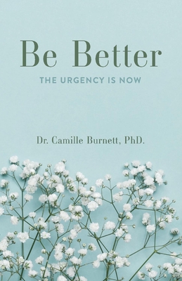 Be Better: The Urgency Is Now - Burnett, Camille