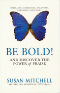 Be Bold!: And Discover the Power of Praise