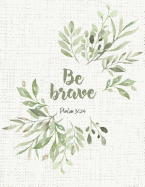 Be Brave: Beautiful Inspirational Christian Bible Quote Flower Design Journal for Women and Girls &#9733; Bible Study &#9733; Personal Diary &#9733; Notes 8.5 X 11 - A4 Notebook 150 Pages Workbook