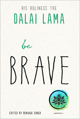 Be Brave - Lama, Dalai, and Singh, Renuka (Editor)