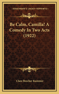 Be Calm, Camilla! a Comedy in Two Acts (1922)