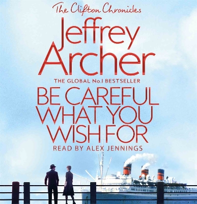 Be Careful What You Wish For - Archer, Jeffrey, and Jennings, Alex (Read by)