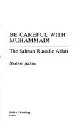 Be Careful with Muhammad: Salman Rushdie Affair - Akhtar, Shabbir