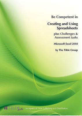 Be Competent in Creating and Using Spreadsheets: Microsoft Excel 2010 - skills, Tilde